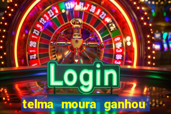 telma moura ganhou na loteria